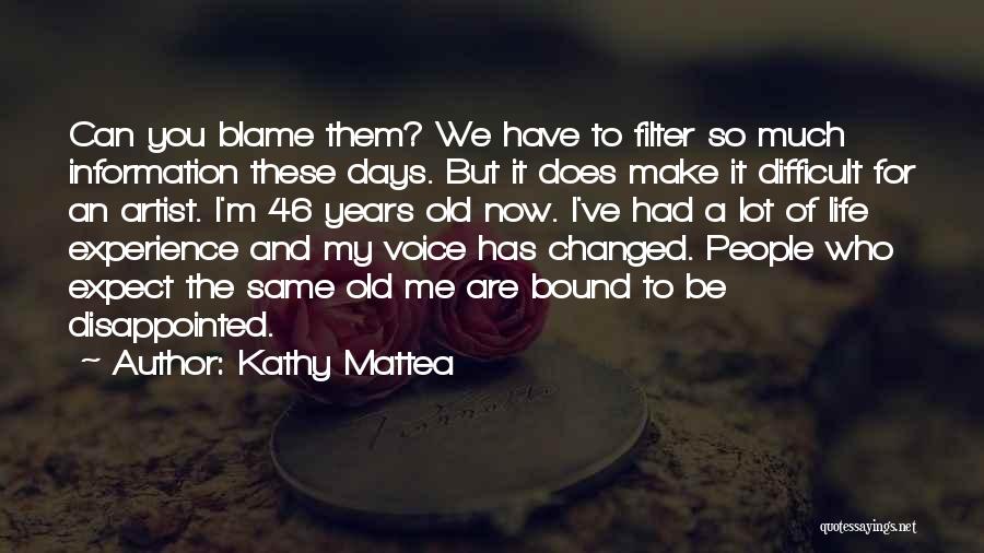 Kathy Mattea Quotes: Can You Blame Them? We Have To Filter So Much Information These Days. But It Does Make It Difficult For