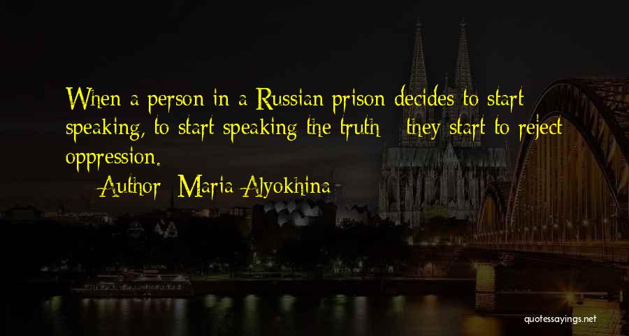 Maria Alyokhina Quotes: When A Person In A Russian Prison Decides To Start Speaking, To Start Speaking The Truth - They Start To