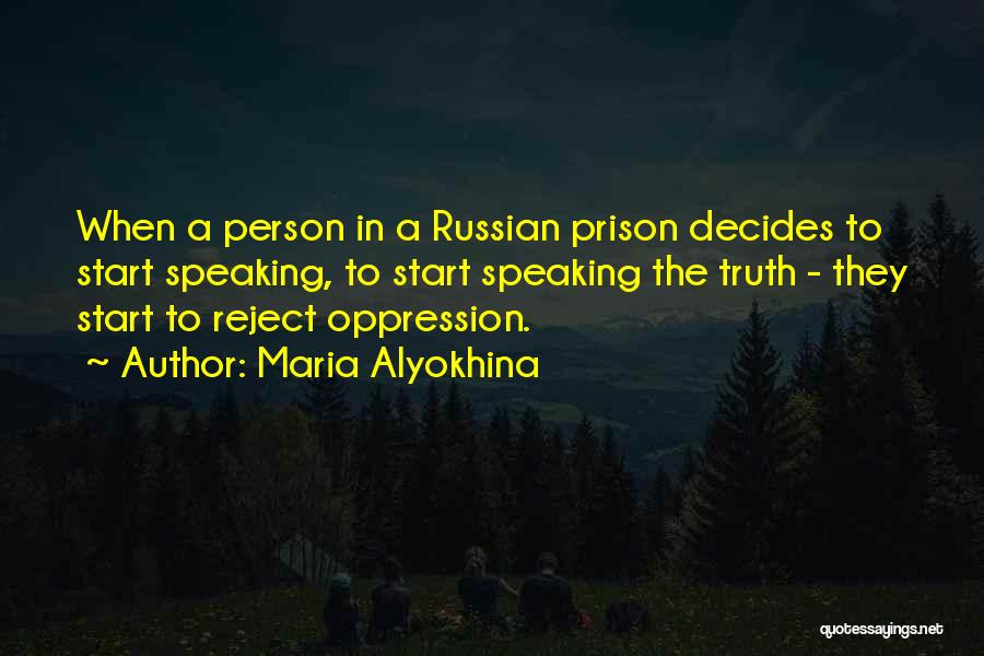 Maria Alyokhina Quotes: When A Person In A Russian Prison Decides To Start Speaking, To Start Speaking The Truth - They Start To