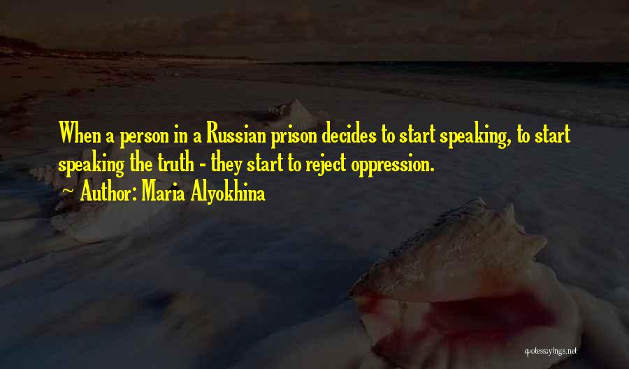 Maria Alyokhina Quotes: When A Person In A Russian Prison Decides To Start Speaking, To Start Speaking The Truth - They Start To