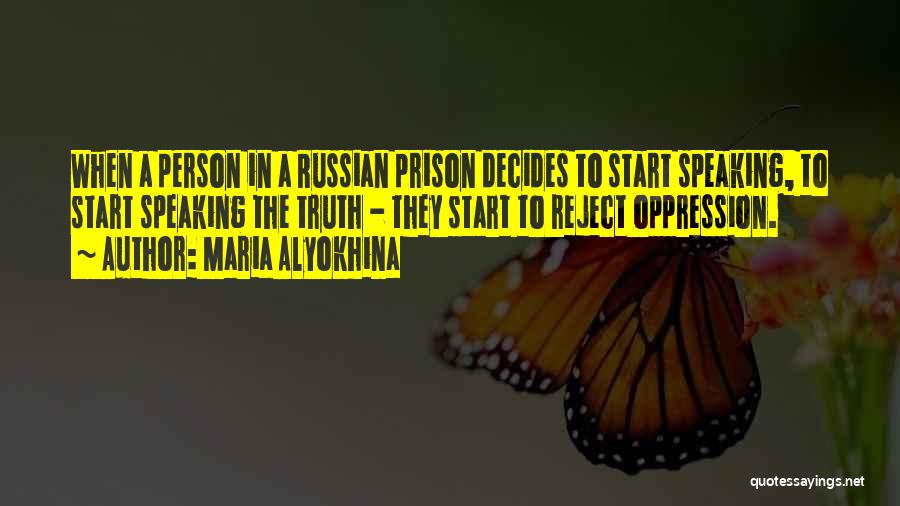 Maria Alyokhina Quotes: When A Person In A Russian Prison Decides To Start Speaking, To Start Speaking The Truth - They Start To