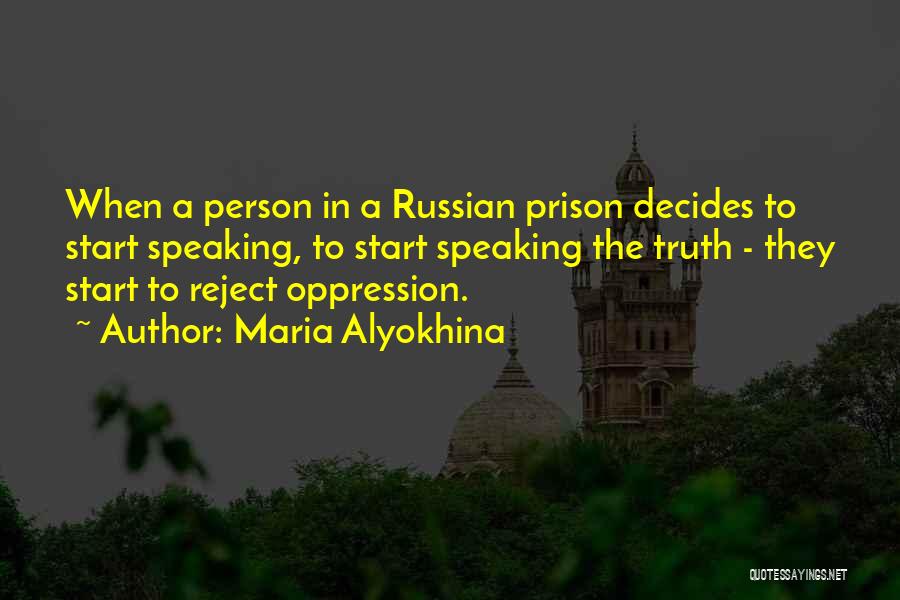Maria Alyokhina Quotes: When A Person In A Russian Prison Decides To Start Speaking, To Start Speaking The Truth - They Start To