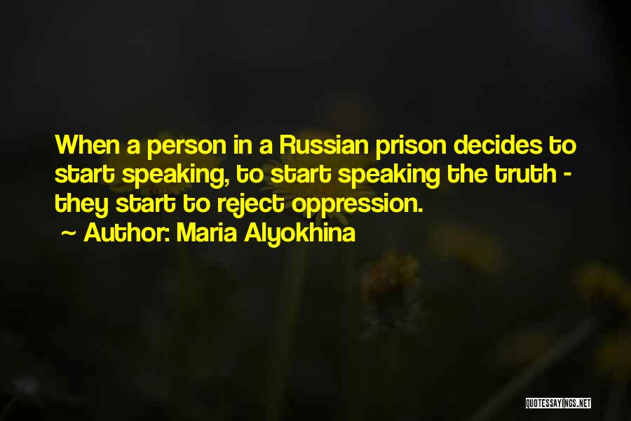 Maria Alyokhina Quotes: When A Person In A Russian Prison Decides To Start Speaking, To Start Speaking The Truth - They Start To