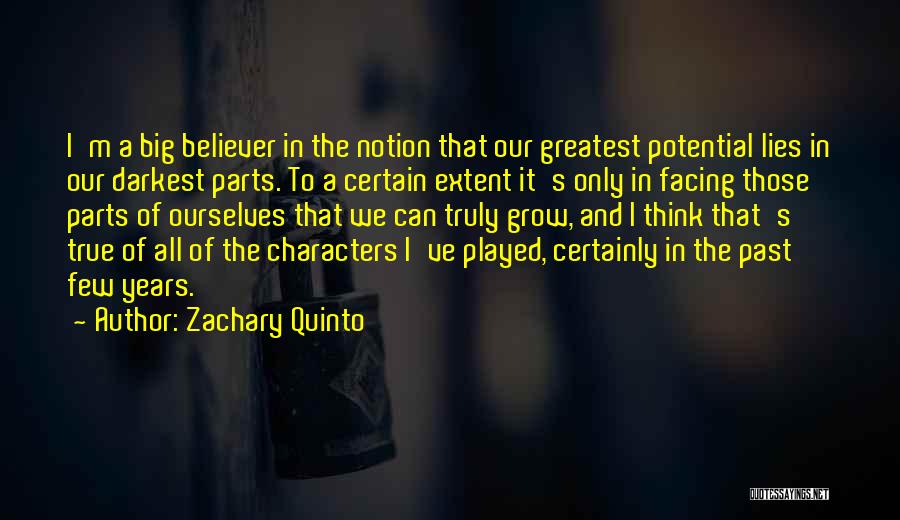 Zachary Quinto Quotes: I'm A Big Believer In The Notion That Our Greatest Potential Lies In Our Darkest Parts. To A Certain Extent