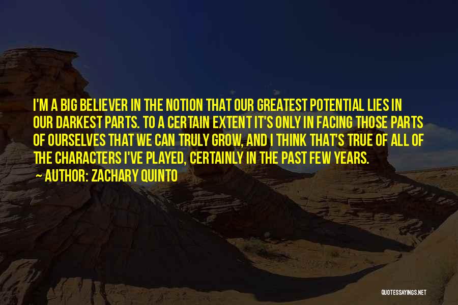 Zachary Quinto Quotes: I'm A Big Believer In The Notion That Our Greatest Potential Lies In Our Darkest Parts. To A Certain Extent