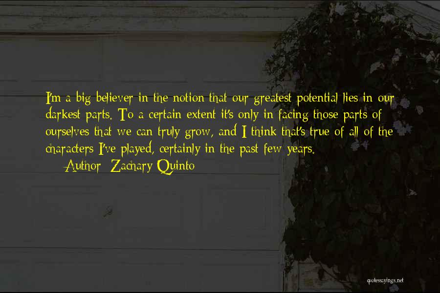 Zachary Quinto Quotes: I'm A Big Believer In The Notion That Our Greatest Potential Lies In Our Darkest Parts. To A Certain Extent