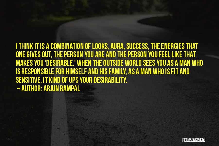 Arjun Rampal Quotes: I Think It Is A Combination Of Looks, Aura, Success, The Energies That One Gives Out, The Person You Are