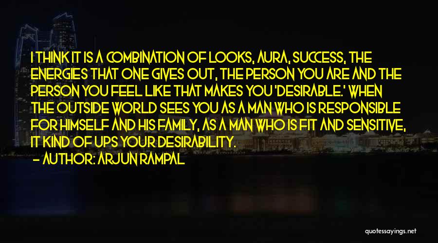 Arjun Rampal Quotes: I Think It Is A Combination Of Looks, Aura, Success, The Energies That One Gives Out, The Person You Are