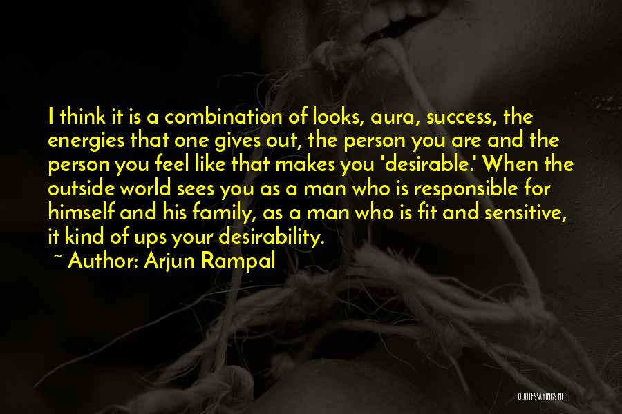 Arjun Rampal Quotes: I Think It Is A Combination Of Looks, Aura, Success, The Energies That One Gives Out, The Person You Are