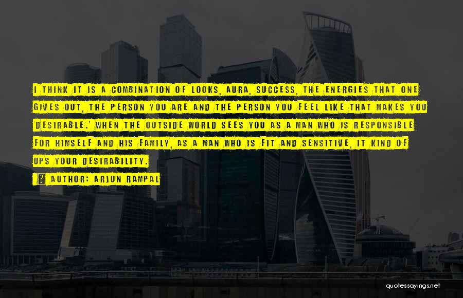 Arjun Rampal Quotes: I Think It Is A Combination Of Looks, Aura, Success, The Energies That One Gives Out, The Person You Are