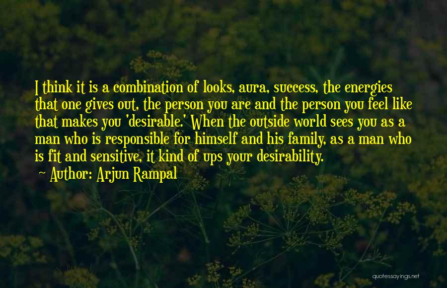 Arjun Rampal Quotes: I Think It Is A Combination Of Looks, Aura, Success, The Energies That One Gives Out, The Person You Are