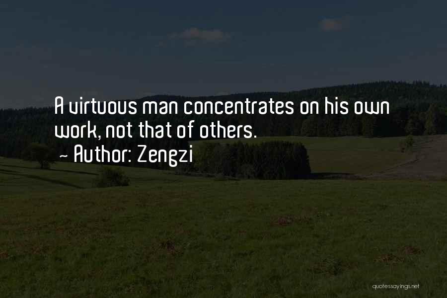 Zengzi Quotes: A Virtuous Man Concentrates On His Own Work, Not That Of Others.