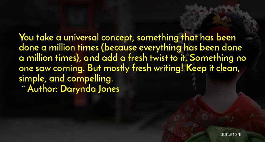 Darynda Jones Quotes: You Take A Universal Concept, Something That Has Been Done A Million Times (because Everything Has Been Done A Million