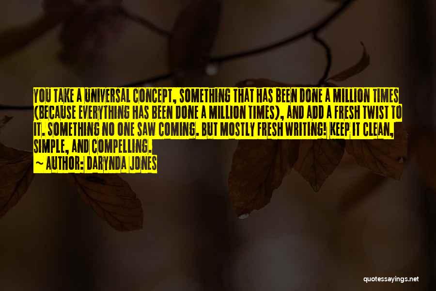 Darynda Jones Quotes: You Take A Universal Concept, Something That Has Been Done A Million Times (because Everything Has Been Done A Million