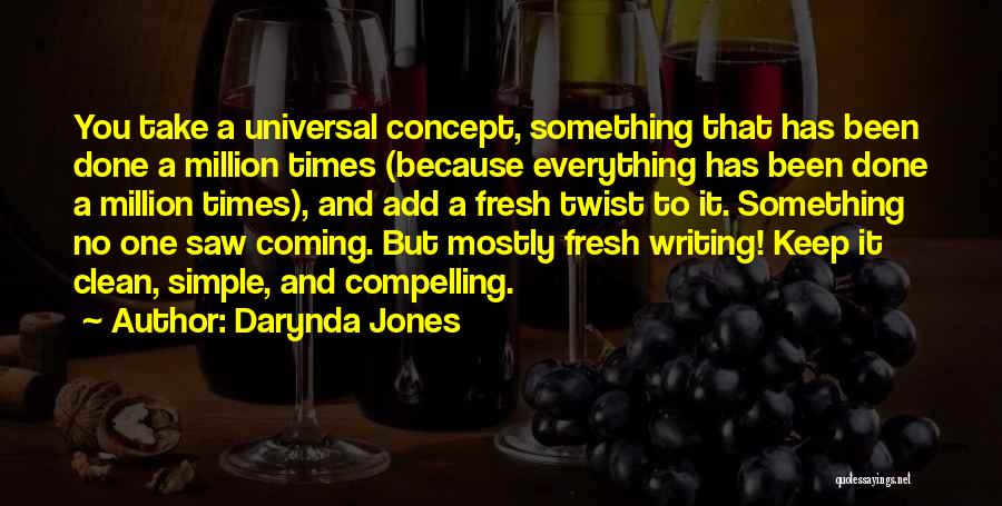 Darynda Jones Quotes: You Take A Universal Concept, Something That Has Been Done A Million Times (because Everything Has Been Done A Million
