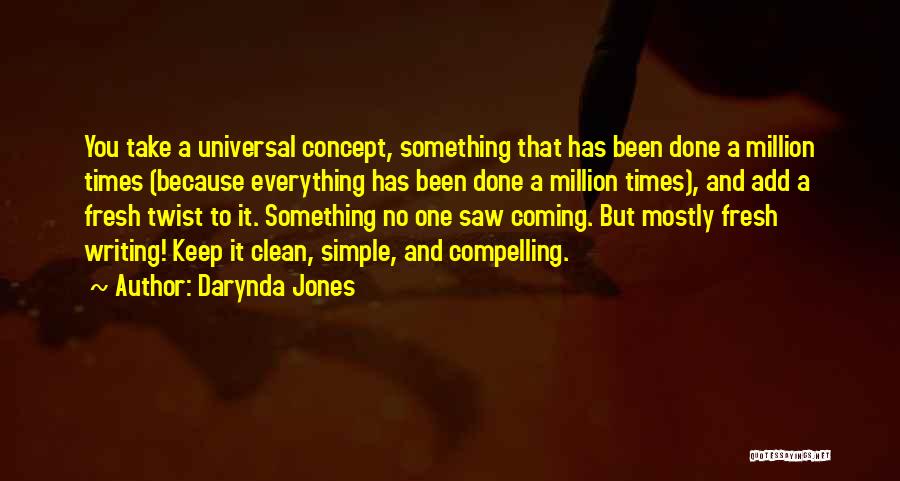 Darynda Jones Quotes: You Take A Universal Concept, Something That Has Been Done A Million Times (because Everything Has Been Done A Million