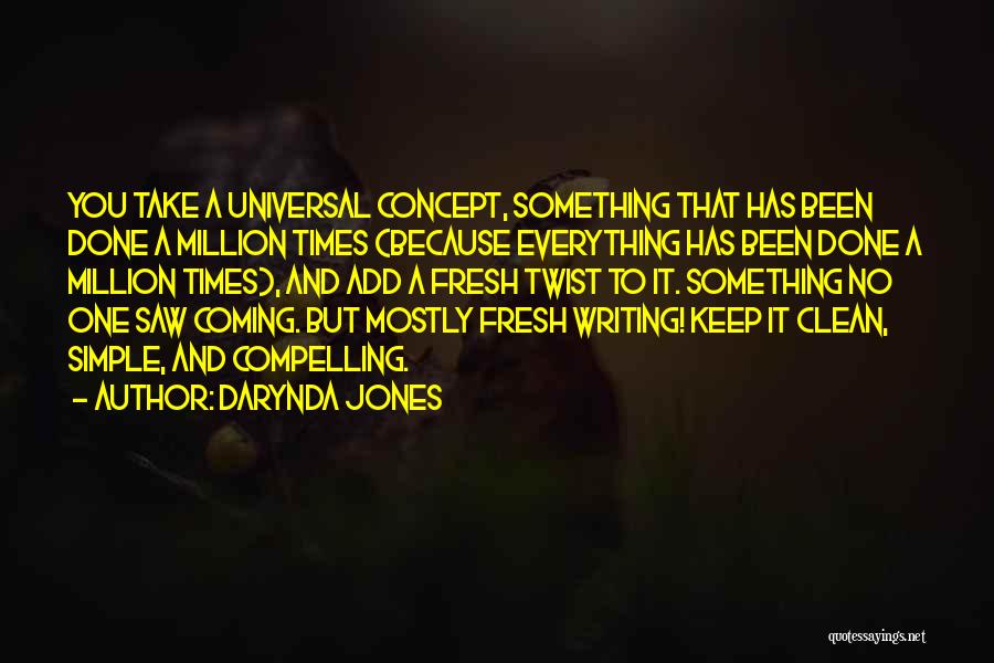 Darynda Jones Quotes: You Take A Universal Concept, Something That Has Been Done A Million Times (because Everything Has Been Done A Million