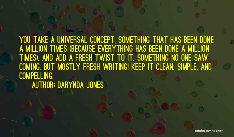 Darynda Jones Quotes: You Take A Universal Concept, Something That Has Been Done A Million Times (because Everything Has Been Done A Million