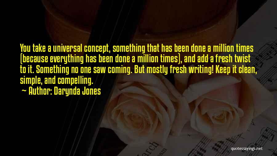 Darynda Jones Quotes: You Take A Universal Concept, Something That Has Been Done A Million Times (because Everything Has Been Done A Million