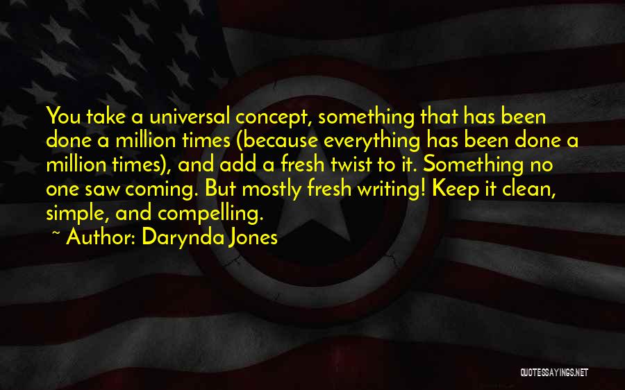 Darynda Jones Quotes: You Take A Universal Concept, Something That Has Been Done A Million Times (because Everything Has Been Done A Million