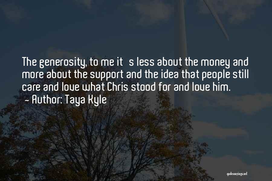 Taya Kyle Quotes: The Generosity, To Me It's Less About The Money And More About The Support And The Idea That People Still