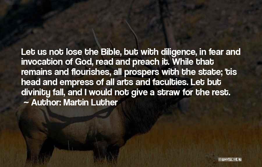 Martin Luther Quotes: Let Us Not Lose The Bible, But With Diligence, In Fear And Invocation Of God, Read And Preach It. While