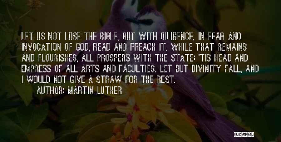 Martin Luther Quotes: Let Us Not Lose The Bible, But With Diligence, In Fear And Invocation Of God, Read And Preach It. While