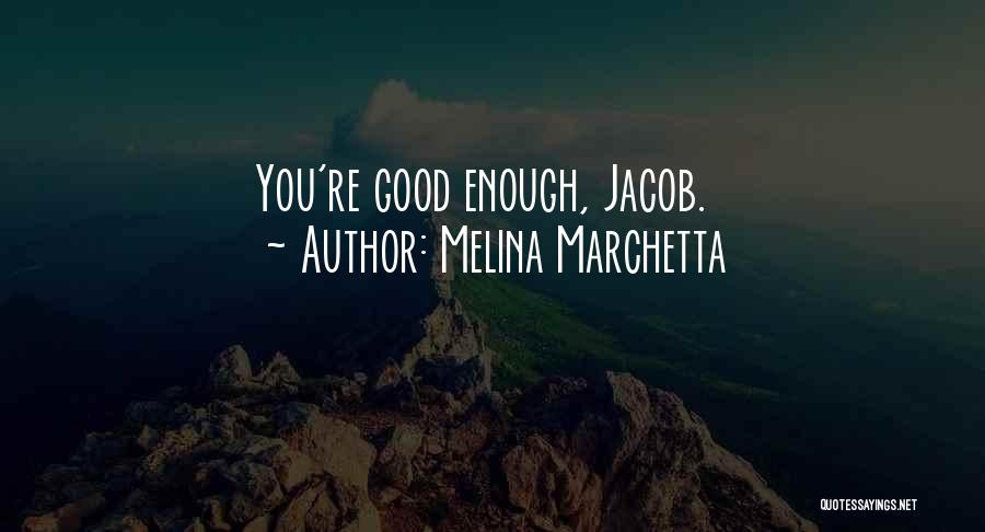 Melina Marchetta Quotes: You're Good Enough, Jacob.