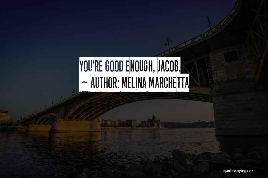 Melina Marchetta Quotes: You're Good Enough, Jacob.