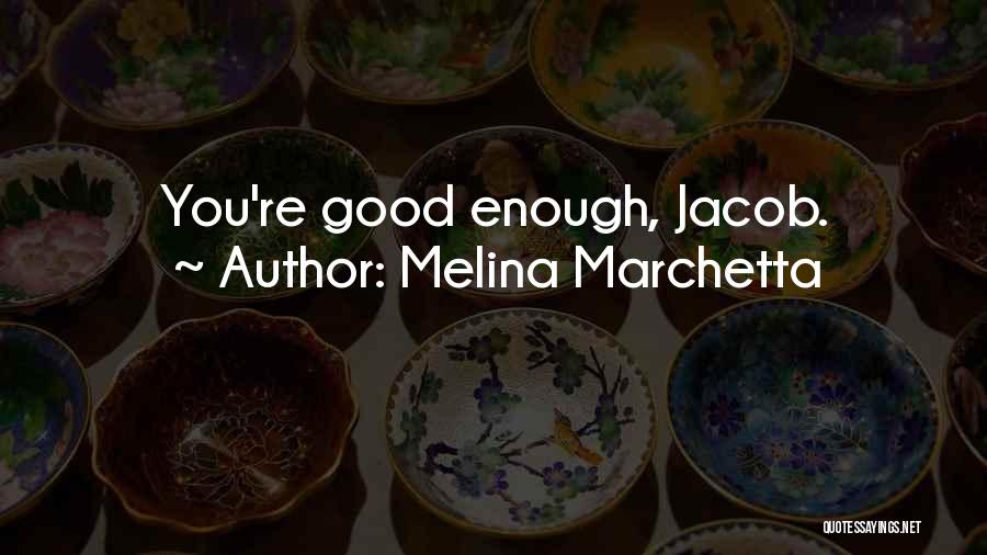 Melina Marchetta Quotes: You're Good Enough, Jacob.
