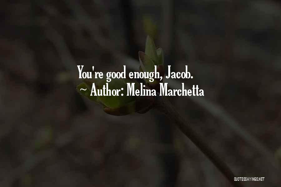 Melina Marchetta Quotes: You're Good Enough, Jacob.