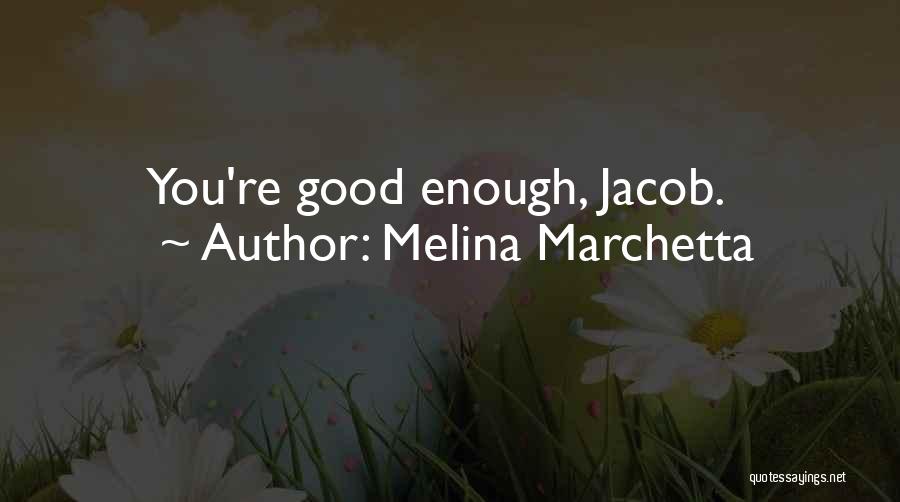 Melina Marchetta Quotes: You're Good Enough, Jacob.