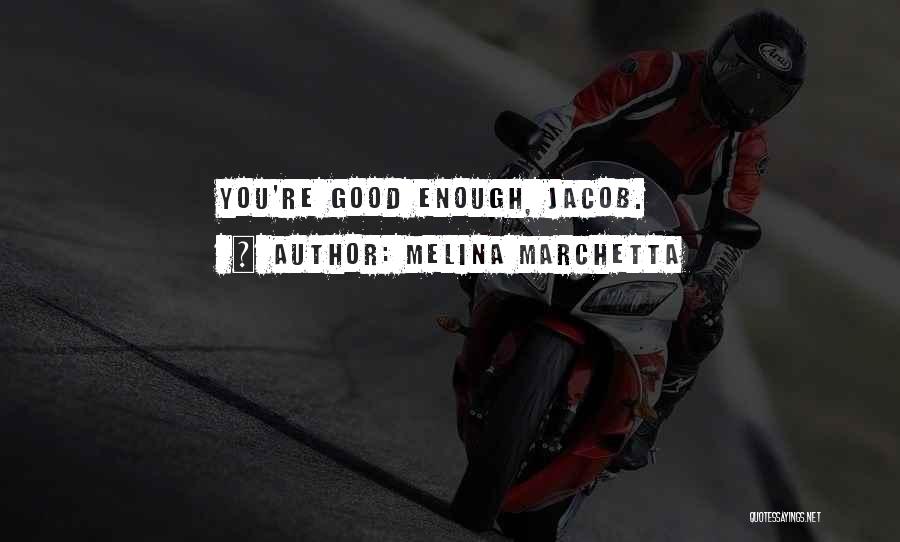 Melina Marchetta Quotes: You're Good Enough, Jacob.