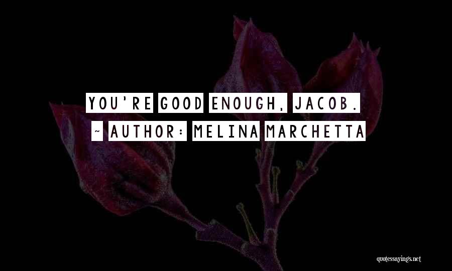 Melina Marchetta Quotes: You're Good Enough, Jacob.