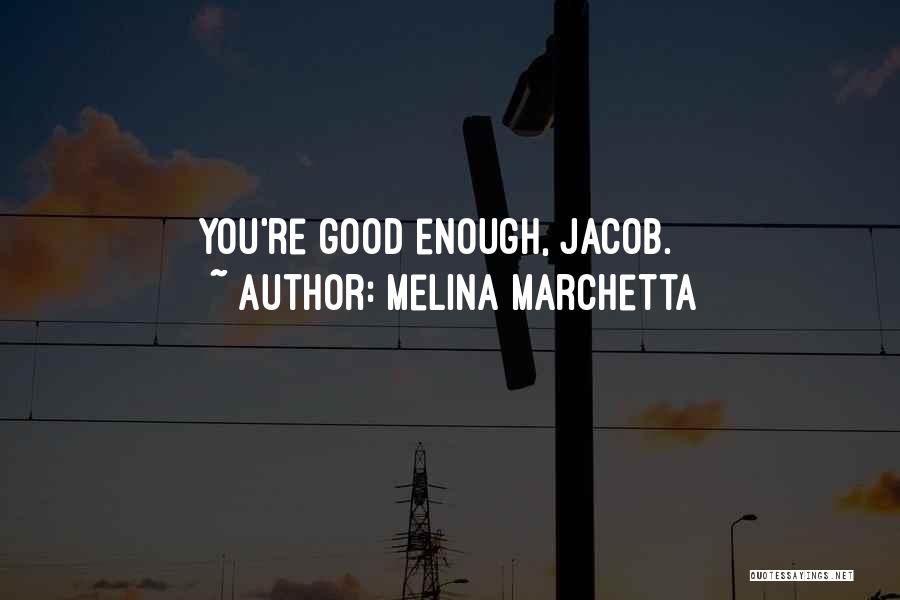 Melina Marchetta Quotes: You're Good Enough, Jacob.