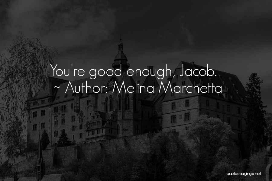 Melina Marchetta Quotes: You're Good Enough, Jacob.