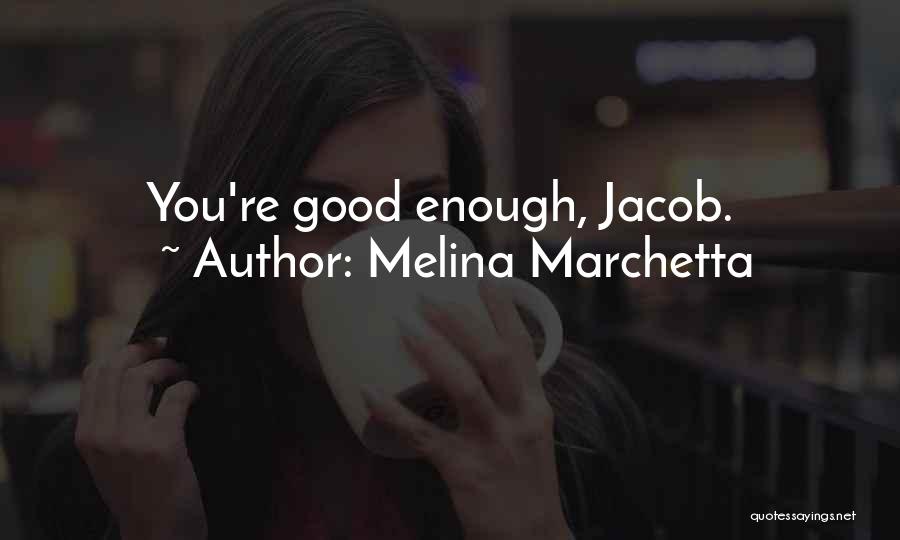 Melina Marchetta Quotes: You're Good Enough, Jacob.
