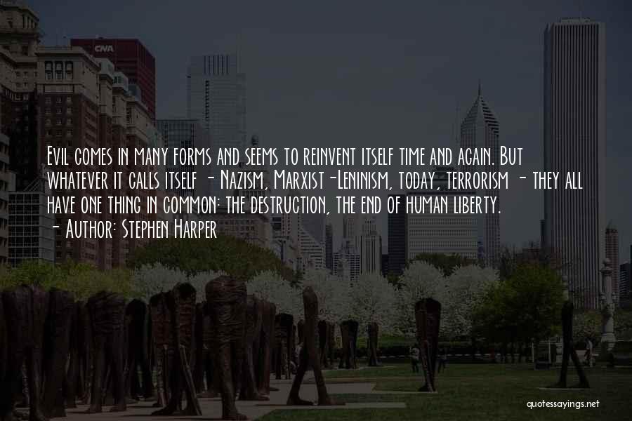 Stephen Harper Quotes: Evil Comes In Many Forms And Seems To Reinvent Itself Time And Again. But Whatever It Calls Itself - Nazism,