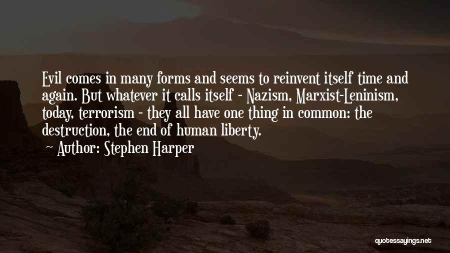 Stephen Harper Quotes: Evil Comes In Many Forms And Seems To Reinvent Itself Time And Again. But Whatever It Calls Itself - Nazism,