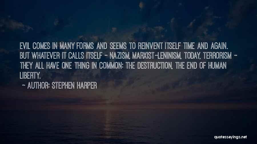 Stephen Harper Quotes: Evil Comes In Many Forms And Seems To Reinvent Itself Time And Again. But Whatever It Calls Itself - Nazism,