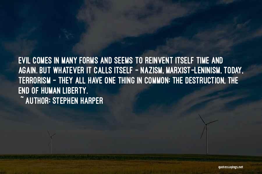 Stephen Harper Quotes: Evil Comes In Many Forms And Seems To Reinvent Itself Time And Again. But Whatever It Calls Itself - Nazism,