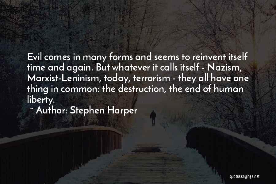 Stephen Harper Quotes: Evil Comes In Many Forms And Seems To Reinvent Itself Time And Again. But Whatever It Calls Itself - Nazism,