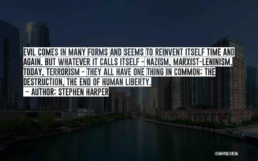 Stephen Harper Quotes: Evil Comes In Many Forms And Seems To Reinvent Itself Time And Again. But Whatever It Calls Itself - Nazism,