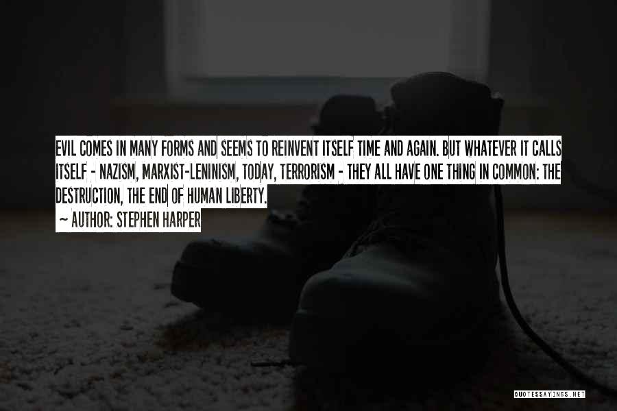 Stephen Harper Quotes: Evil Comes In Many Forms And Seems To Reinvent Itself Time And Again. But Whatever It Calls Itself - Nazism,