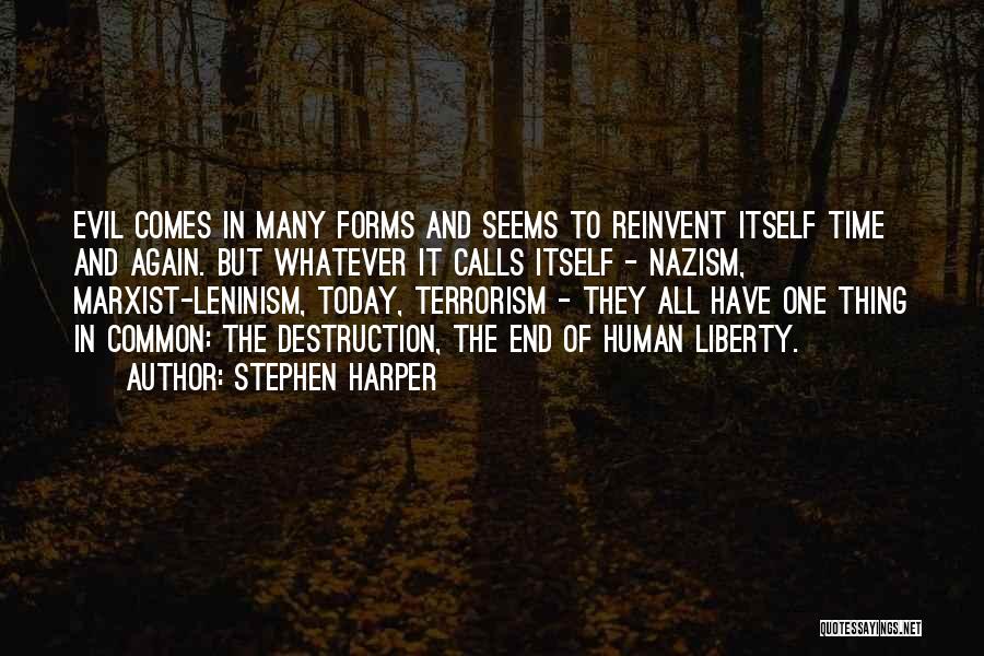 Stephen Harper Quotes: Evil Comes In Many Forms And Seems To Reinvent Itself Time And Again. But Whatever It Calls Itself - Nazism,