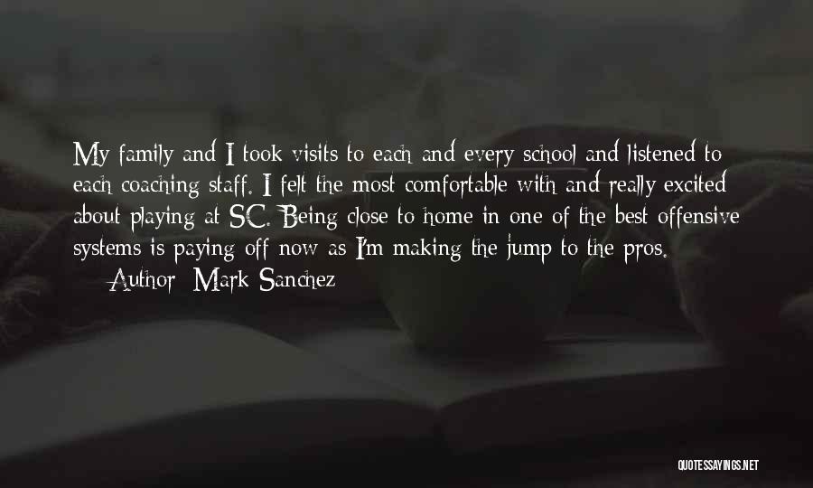 Mark Sanchez Quotes: My Family And I Took Visits To Each And Every School And Listened To Each Coaching Staff. I Felt The