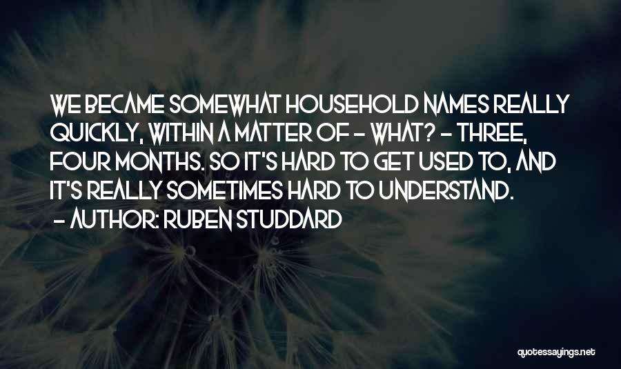 Ruben Studdard Quotes: We Became Somewhat Household Names Really Quickly, Within A Matter Of - What? - Three, Four Months. So It's Hard