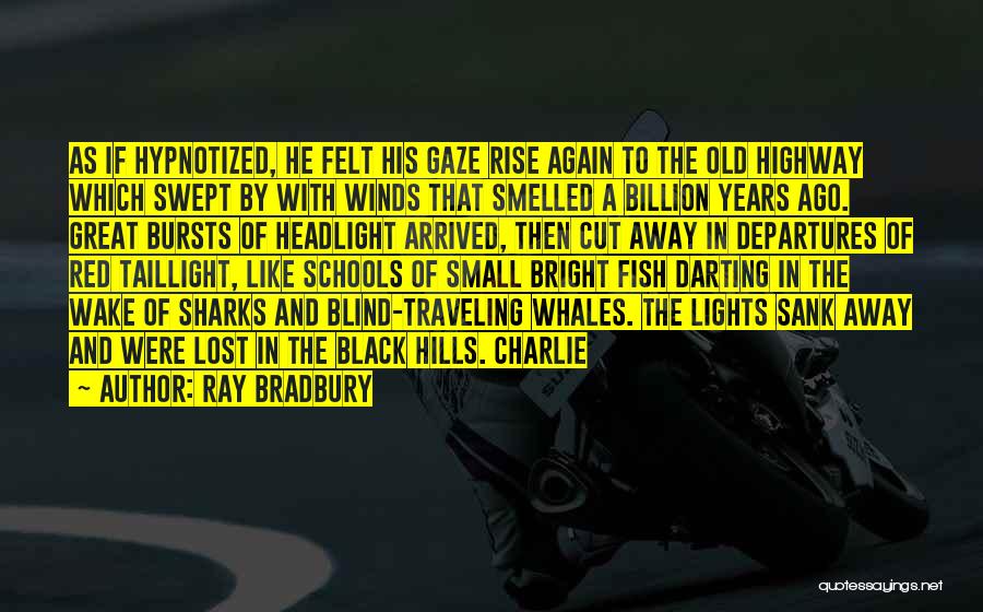 Ray Bradbury Quotes: As If Hypnotized, He Felt His Gaze Rise Again To The Old Highway Which Swept By With Winds That Smelled