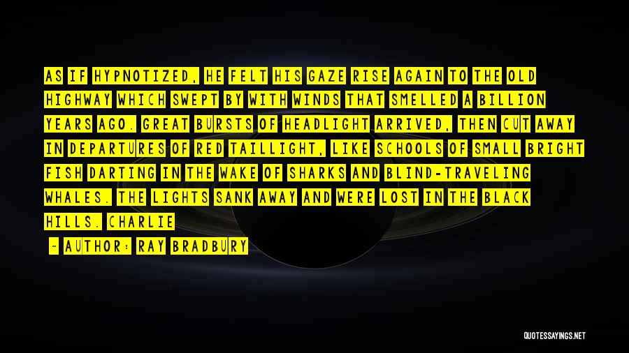 Ray Bradbury Quotes: As If Hypnotized, He Felt His Gaze Rise Again To The Old Highway Which Swept By With Winds That Smelled