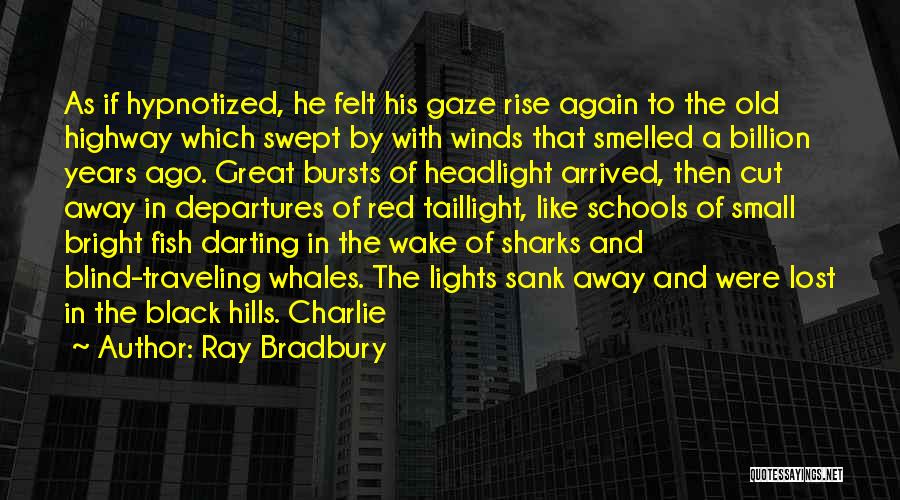 Ray Bradbury Quotes: As If Hypnotized, He Felt His Gaze Rise Again To The Old Highway Which Swept By With Winds That Smelled